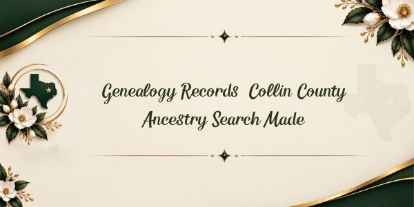 Genealogy Records: Collin County Ancestry Search Made
